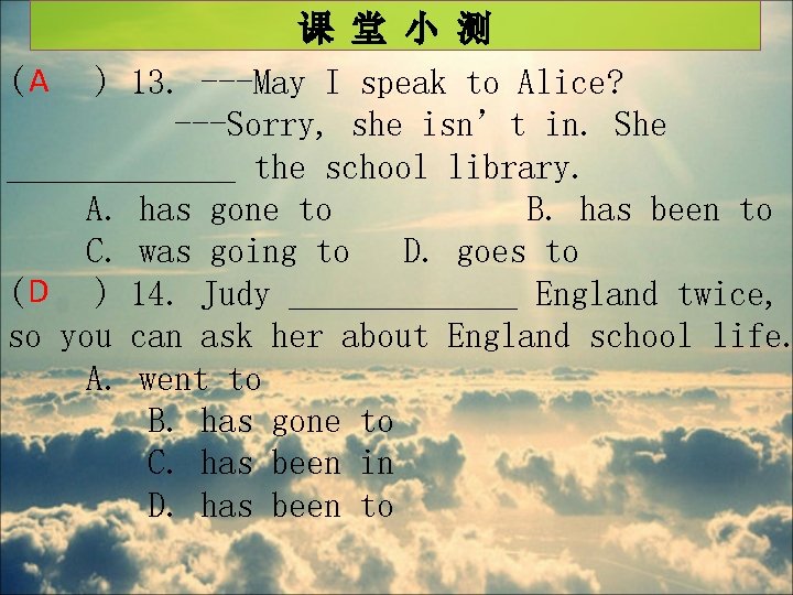 课 堂 小 测 (A ) 13. ---May I speak to Alice? ---Sorry, she