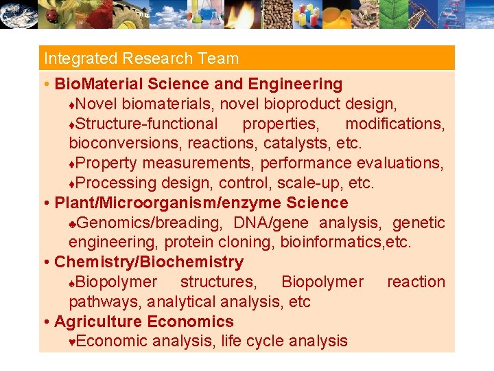 Integrated Research Team • Bio. Material Science and Engineering ♦Novel biomaterials, novel bioproduct design,