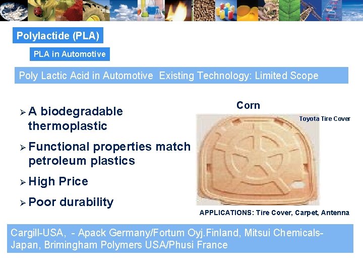 Polylactide (PLA) PLA in Automotive Poly Lactic Acid in Automotive Existing Technology: Limited Scope