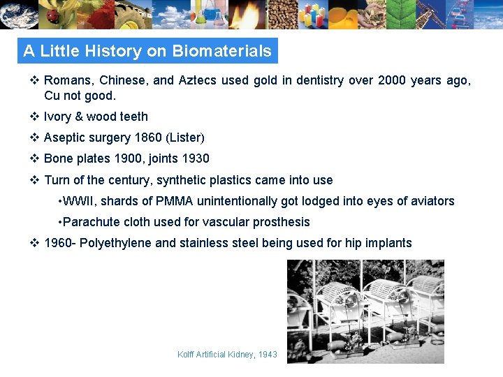 A Little History on Biomaterials v Romans, Chinese, and Aztecs used gold in dentistry