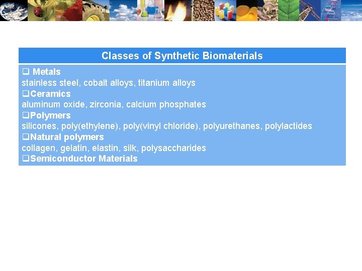 Classes of Synthetic Biomaterials q Metals stainless steel, cobalt alloys, titanium alloys q. Ceramics
