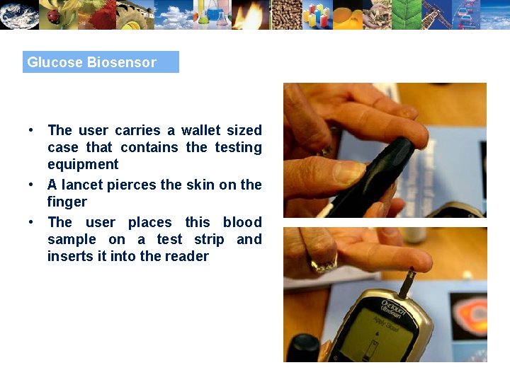 Glucose Biosensor • The user carries a wallet sized case that contains the testing