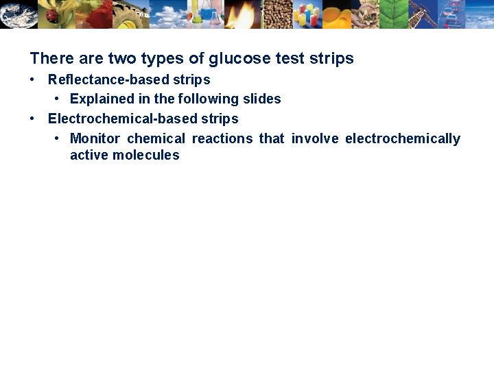 There are two types of glucose test strips • Reflectance-based strips • Explained in