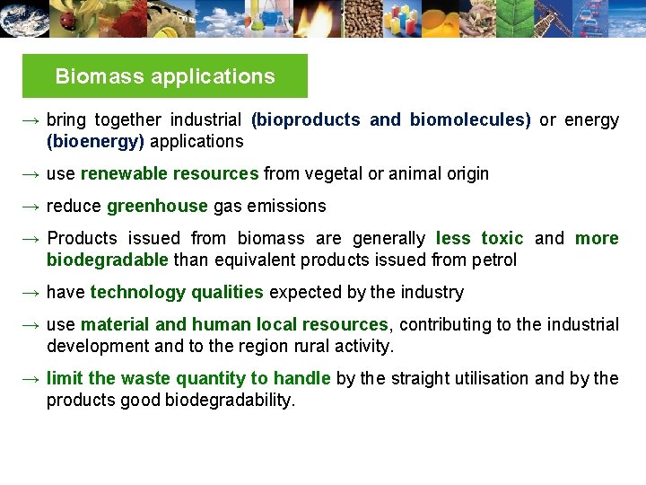 Biomass applications Green: plant biotechnology → bring together industrial (bioproducts and biomolecules) or energy