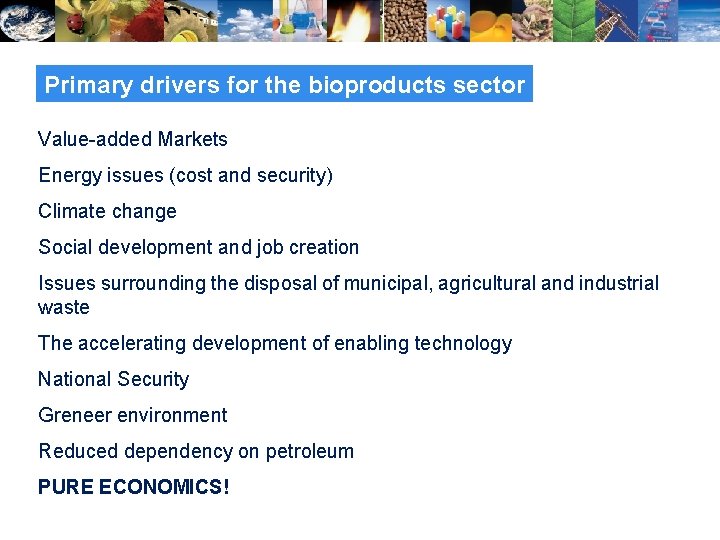 Primary drivers for the bioproducts sector Value-added Markets Energy issues (cost and security) Climate