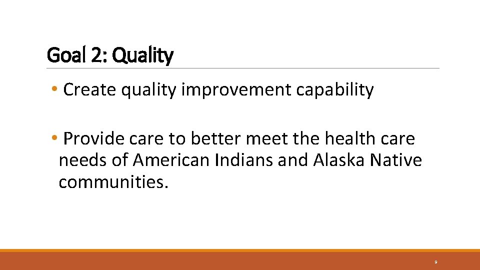 Goal 2: Quality • Create quality improvement capability • Provide care to better meet