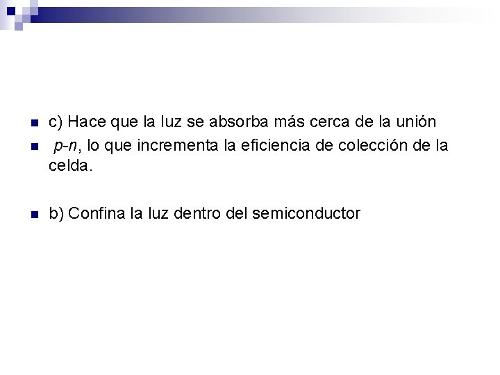 n c) Hace que la luz se absorba más cerca de la unión p-n,