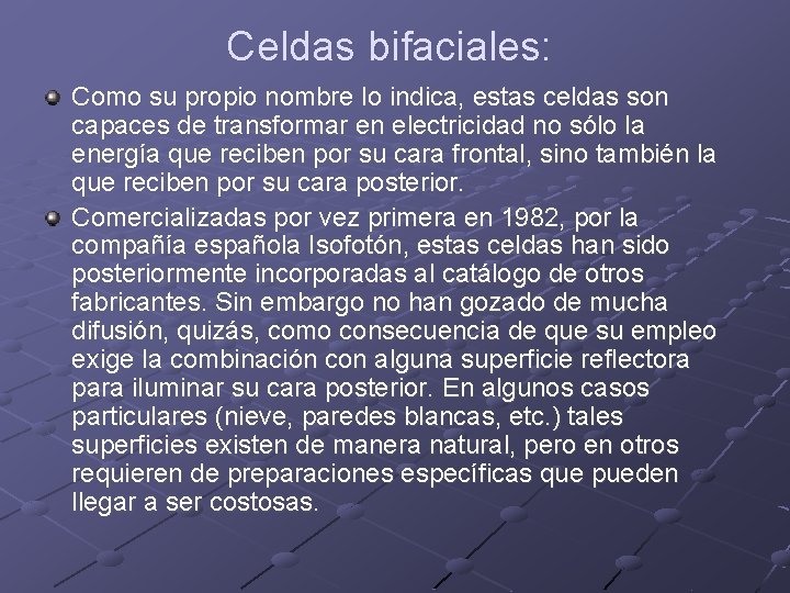 Celdas bifaciales: Como su propio nombre lo indica, estas celdas son capaces de transformar