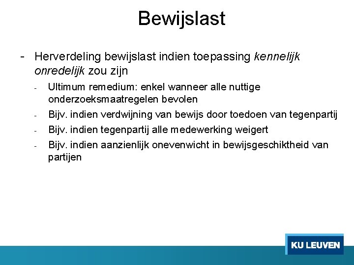 Bewijslast - Herverdeling bewijslast indien toepassing kennelijk onredelijk zou zijn - Ultimum remedium: enkel