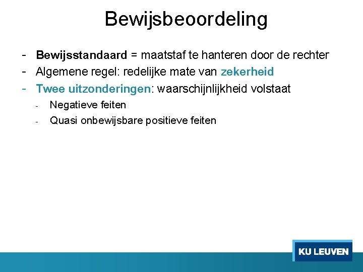 Bewijsbeoordeling - Bewijsstandaard = maatstaf te hanteren door de rechter - Algemene regel: redelijke