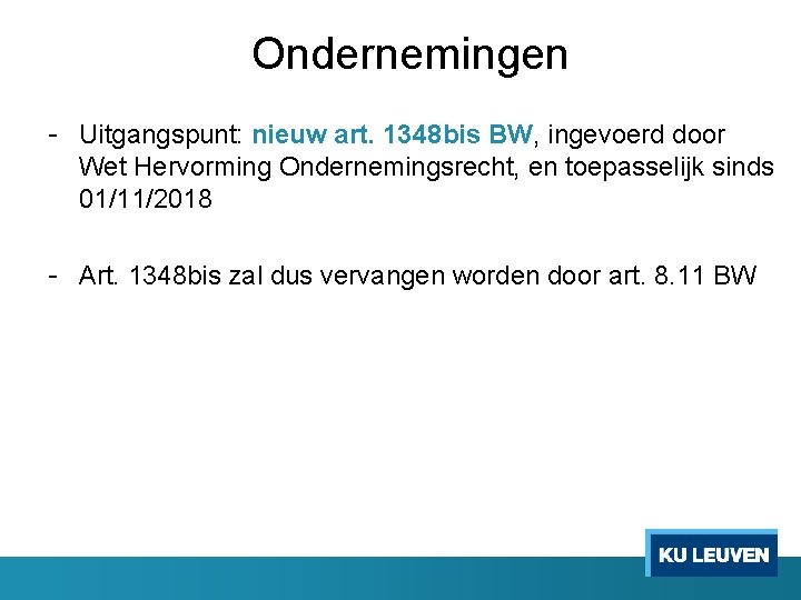 Ondernemingen - Uitgangspunt: nieuw art. 1348 bis BW, ingevoerd door Wet Hervorming Ondernemingsrecht, en