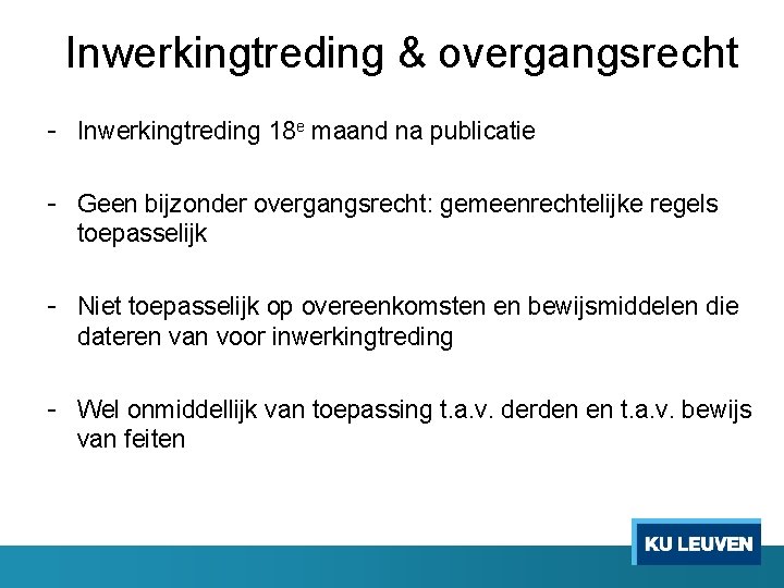 Inwerkingtreding & overgangsrecht - Inwerkingtreding 18 e maand na publicatie - Geen bijzonder overgangsrecht: