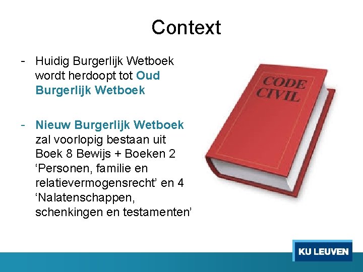 Context - Huidig Burgerlijk Wetboek wordt herdoopt tot Oud Burgerlijk Wetboek - Nieuw Burgerlijk