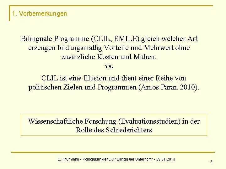 1. Vorbemerkungen Bilinguale Programme (CLIL, EMILE) gleich welcher Art erzeugen bildungsmäßig Vorteile und Mehrwert