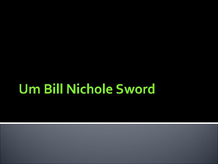 Um Bill Nichole Sword 