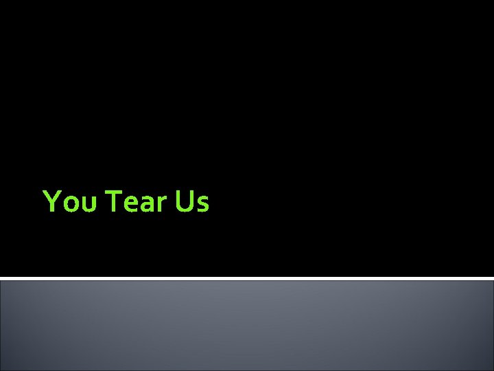 You Tear Us 