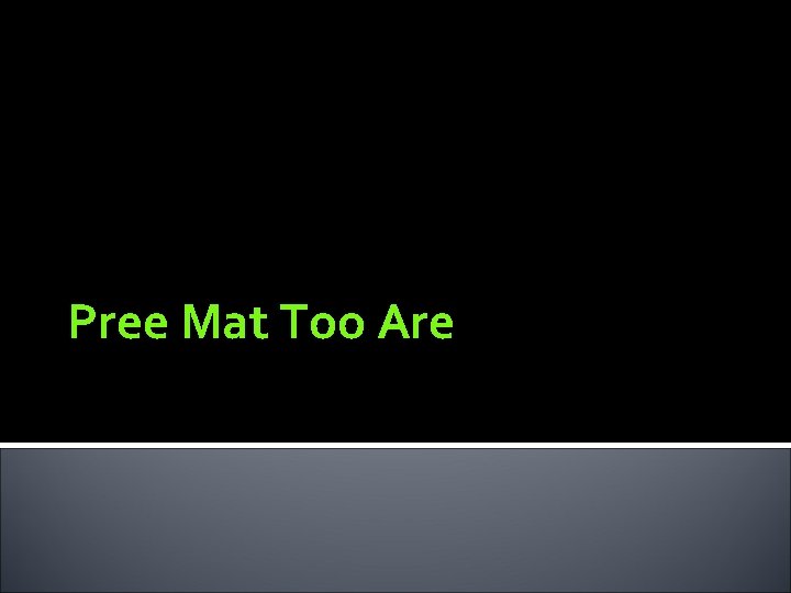 Pree Mat Too Are 