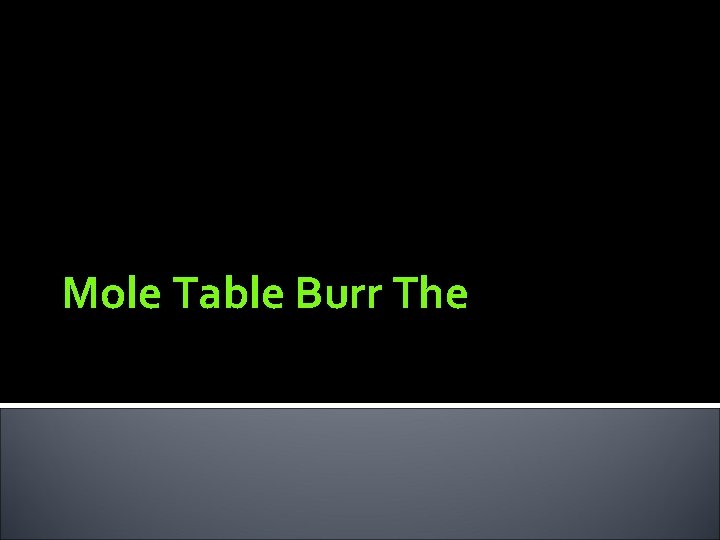 Mole Table Burr The 