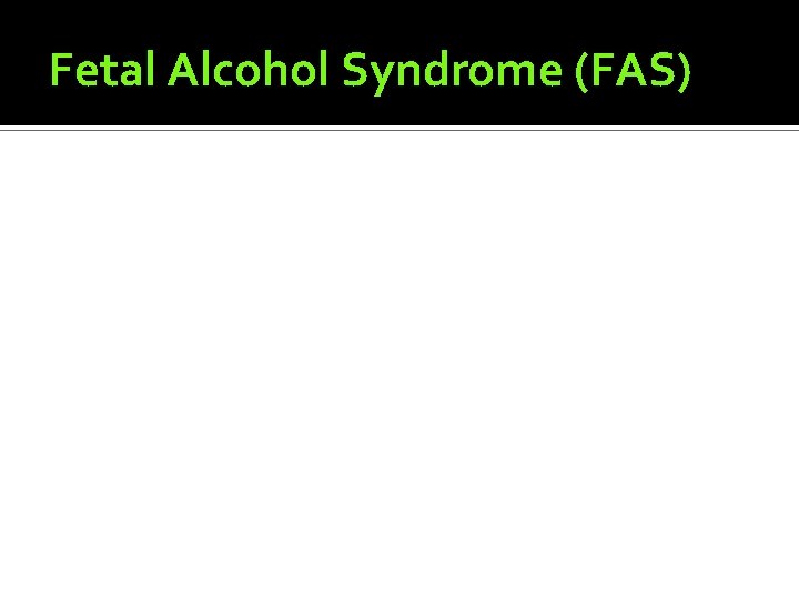 Fetal Alcohol Syndrome (FAS) 