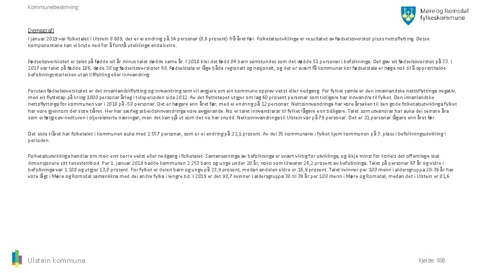 Kommunebeskriving Demografi I januar 2019 var folketalet i Ulstein 8 609, det er ei