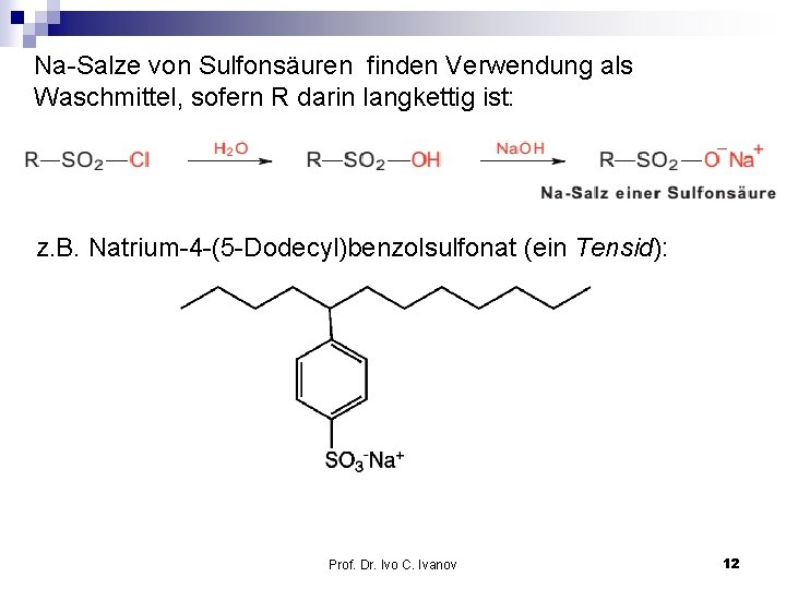 Na-Salze von Sulfonsäuren finden Verwendung als Waschmittel, sofern R darin langkettig ist: z. B.