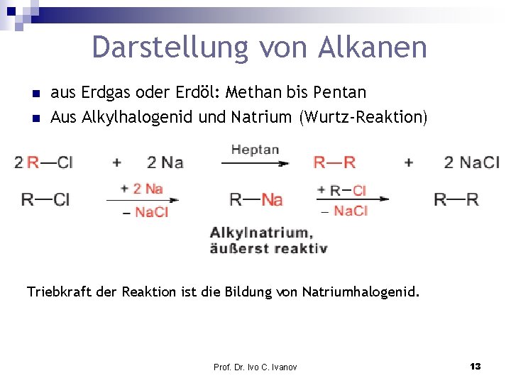Darstellung von Alkanen n n aus Erdgas oder Erdöl: Methan bis Pentan Aus Alkylhalogenid