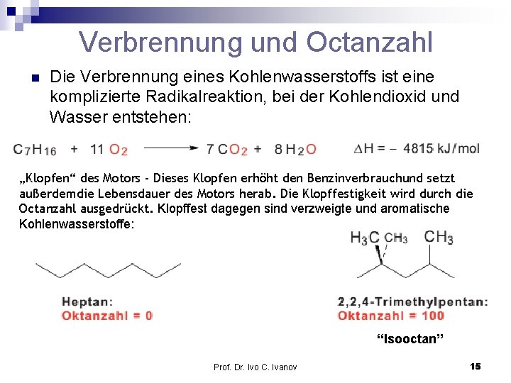 Verbrennung und Octanzahl n Die Verbrennung eines Kohlenwasserstoffs ist eine komplizierte Radikalreaktion, bei der