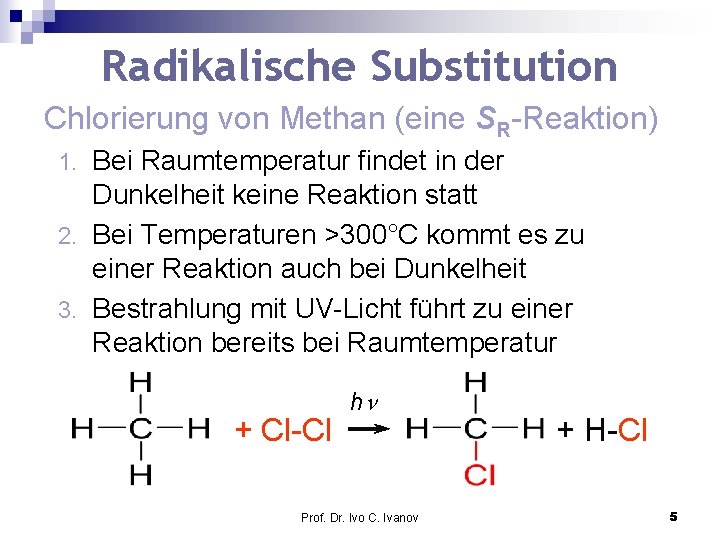 Radikalische Substitution Chlorierung von Methan (eine SR-Reaktion) Bei Raumtemperatur findet in der Dunkelheit keine
