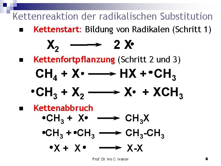 Kettenreaktion der radikalischen Substitution n Kettenstart: Bildung von Radikalen (Schritt 1) X 2 n