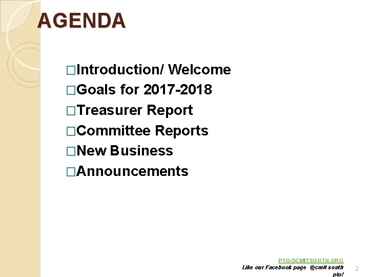 AGENDA �Introduction/ Welcome �Goals for 2017 -2018 �Treasurer Report �Committee Reports �New Business �Announcements