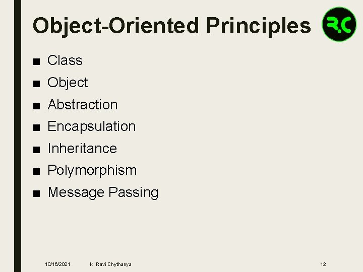 Object-Oriented Principles ■ Class ■ Object ■ Abstraction ■ Encapsulation ■ Inheritance ■ Polymorphism