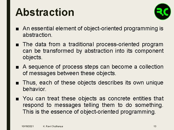 Abstraction ■ An essential element of object-oriented programming is abstraction. ■ The data from