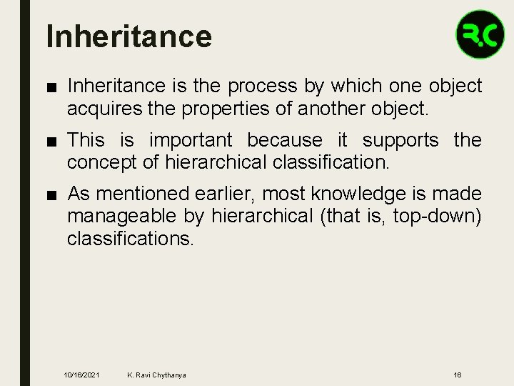 Inheritance ■ Inheritance is the process by which one object acquires the properties of