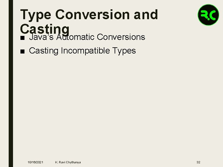 Type Conversion and Casting ■ Java’s Automatic Conversions ■ Casting Incompatible Types 10/16/2021 K.