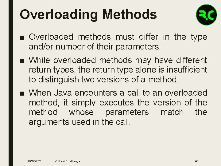 Overloading Methods ■ Overloaded methods must differ in the type and/or number of their