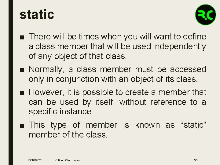 static ■ There will be times when you will want to define a class