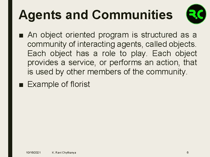 Agents and Communities ■ An object oriented program is structured as a community of