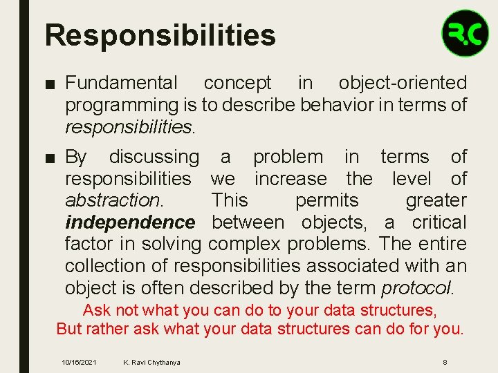 Responsibilities ■ Fundamental concept in object-oriented programming is to describe behavior in terms of