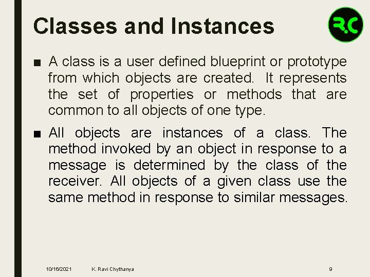 Classes and Instances ■ A class is a user defined blueprint or prototype from