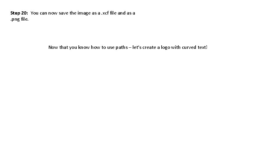 Step 20: You can now save the image as a. xcf file and as