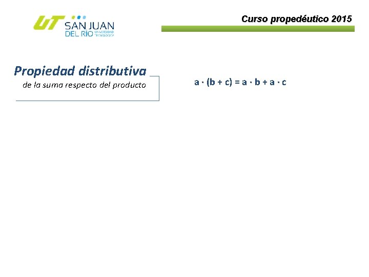 Curso propedéutico 2015 Propiedad distributiva de la suma respecto del producto a · (b