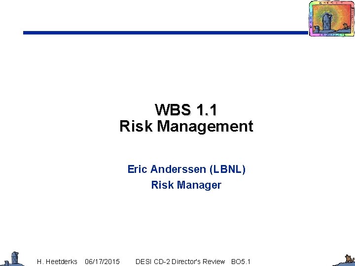 WBS 1. 1 Risk Management Eric Anderssen (LBNL) Risk Manager H. Heetderks 06/17/2015 DESI