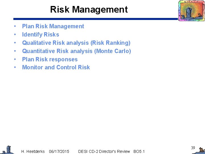 Risk Management • • • Plan Risk Management Identify Risks Qualitative Risk analysis (Risk