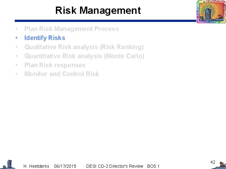Risk Management • • • Plan Risk Management Process Identify Risks Qualitative Risk analysis