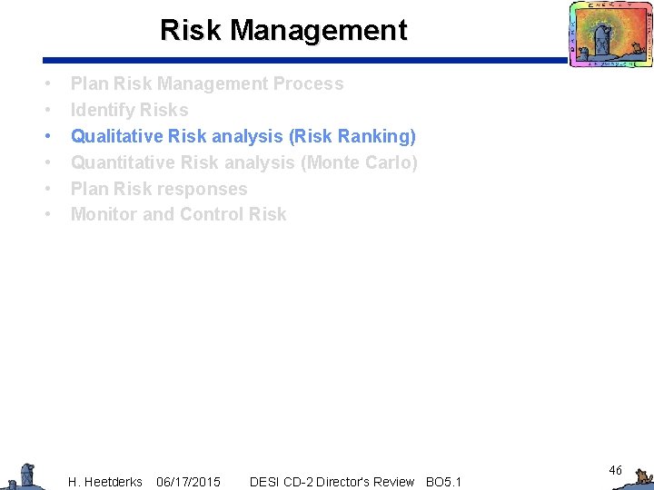 Risk Management • • • Plan Risk Management Process Identify Risks Qualitative Risk analysis