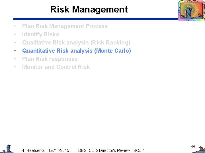 Risk Management • • • Plan Risk Management Process Identify Risks Qualitative Risk analysis