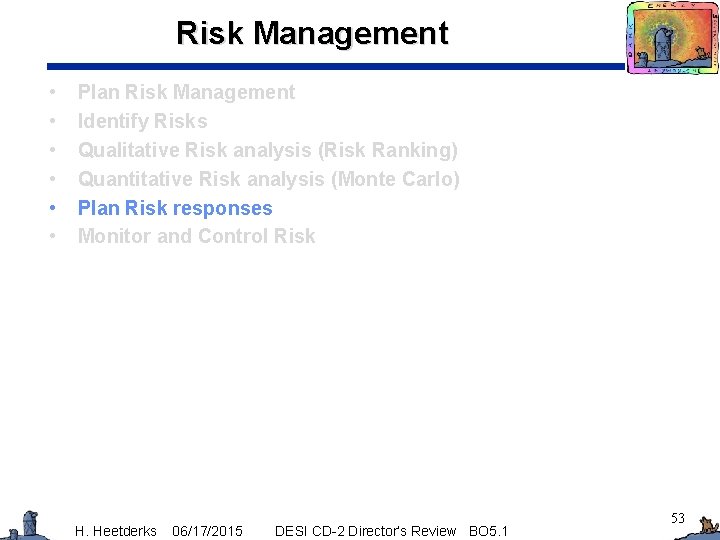 Risk Management • • • Plan Risk Management Identify Risks Qualitative Risk analysis (Risk
