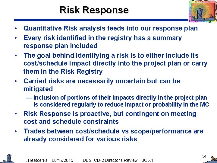 Risk Response • Quantitative Risk analysis feeds into our response plan • Every risk