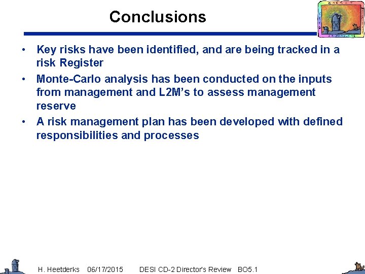 Conclusions • Key risks have been identified, and are being tracked in a risk