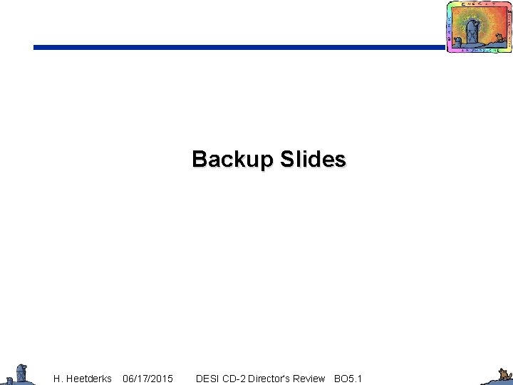 Backup Slides H. Heetderks 06/17/2015 DESI CD-2 Director’s Review BO 5. 1 
